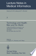 Technology and Health: Man and His World : A SALUTIS UNITAS Contribution to an International Conference on Medical Informatics, Riva del Garda, Italy, April 21-25, 1978 /