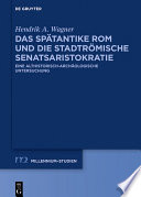 Das spätantike Rom und die stadtrömische Senatsaristokratie (395-455 n. Chr.) : Eine althistorisch-archäologische Untersuchung /