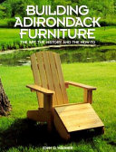 Building Adirondack furniture : the art, the history, and the how-to /