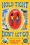 Hold tight, don't let go : a novel of Haiti /