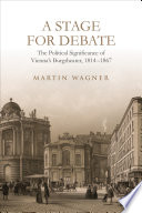 A stage for debate : the political significance of Vienna's Burgtheater, 1814-1867 /