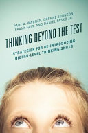Thinking beyond the test : strategies for re-introducing higher-level thinking skills /