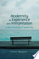 Modernity as experience and interpretation : a new sociology of modernity /