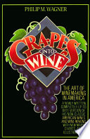 Grapes into wine : a guide to winemaking in America /