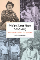 We've been here all along : Wisconsin's early gay history /