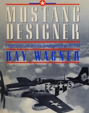 Mustang designer : Edgar Schmued and the development of the P-51 /