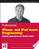 Professional iPhone and iPod touch programming : building applications for Mobile Safari /