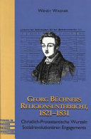 Georg Büchners Religionsunterricht, 1821-1831 : christlich-protestantische Wurzeln sozialrevolutionären Engagements /