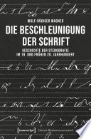 Die Beschleunigung der Schrift : Geschichte der Stenografie im 19. und frühen 20. Jahrhundert /