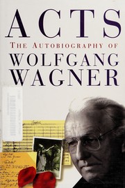 Acts : the autobiography of Wolfgang Wagner /