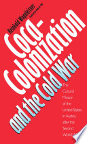 Coca-colonization and the Cold War : the cultural mission of the United States in Austria after the Second World War /