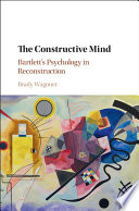 The constructive mind : Bartlett's psychology in reconstruction /