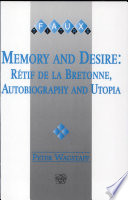 Memory and desire : Rétif de la Bretonne, autobiography and utopia /