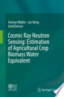 Cosmic Ray Neutron Sensing: Estimation of Agricultural Crop Biomass Water Equivalent /