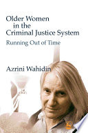 Older women in the criminal justice system : running out of time /