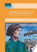 Ex-combatants, gender and peace in Northern Ireland : women, political protest and the prison experience /