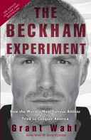 The Beckham experiment : how the world's most famous athlete tried to conquer America /