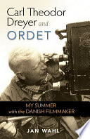 Carl Theodor Dreyer and Ordet : my summer with the Danish filmmaker /
