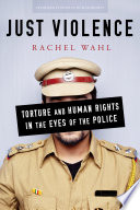 Just violence : torture and human rights in the eyes of the police /