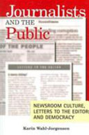Journalists and the public : newsroom culture, letters to the editor, and democracy /