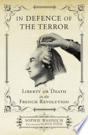 In defence of the terror : liberty or death in the French Revolution /