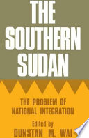 The Southern Sudan ; the problem of national integration /