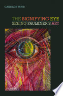 The signifying eye : seeing Faulkner's art /