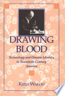 Drawing blood : technology and disease identity in twentieth-century America /