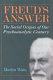Freud's answer : the social origins of our psychoanalytic century /
