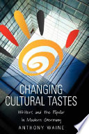 Changing cultural tastes : writers and the popular in modern Germany /