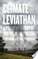 Climate leviathan : a political theory of our planetary future /