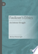 Faulkner's Ethics : An Intense Struggle /