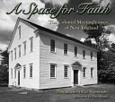 A space for faith : the colonial meeting houses of New England /