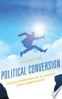 Political conversion : personal transformation as strategic public communication /