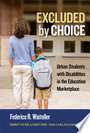 Excluded by choice : urban students with disabilities in the education marketplace /