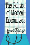 The politics of medical encounters : how patients and doctors deal with social problems /