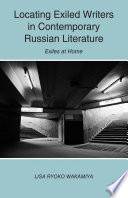 Locating Exiled Writers in Contemporary Russian Literature : Exiles at Home /