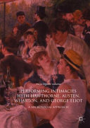 Performing intimacies with Hawthorne, Austen, Wharton, and George Eliot : a microsocial approach /