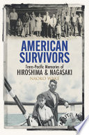 American survivors : trans-Pacific memories of Hiroshima & Nagasaki /