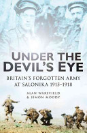 Under the devil's eye : Britain's forgotten army at Salonika 1915-1918 /