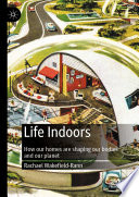Life Indoors : How our homes are shaping our bodies and our planet /