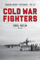 Cold war fighters : Canadian aircraft procurement, 1945-54 /