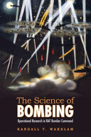 The science of bombing : operational research in RAF Bomber Command /