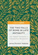 The two falls of Rome in Late Antiquity : the Arabian conquests in comparative perspective /