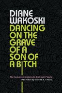 Dancing on the grave of a son of a bitch : the complete motorcycle betrayal poems /