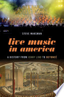 Live music in America : a history from Jenny Lind to Beyoncé /