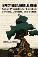 Improving student learning : action principles for families, classrooms, schools, districts, and states /
