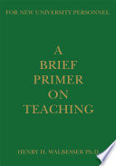 A brief primer on teaching : for new university personnel /