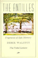 The Antilles : fragments of epic memory : the Nobel lecture /