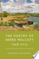 The poetry of Derek Walcott 1948-2013 /